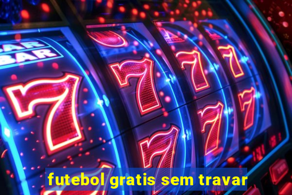 futebol gratis sem travar